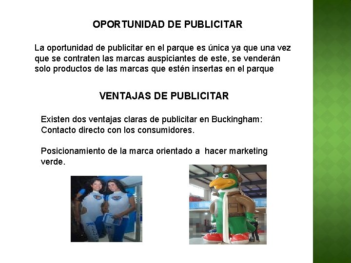 OPORTUNIDAD DE PUBLICITAR La oportunidad de publicitar en el parque es única ya que