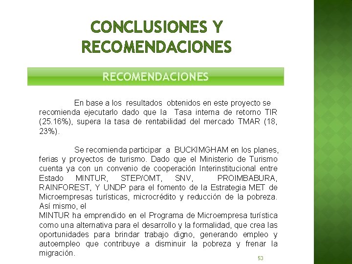 CONCLUSIONES Y RECOMENDACIONES En base a los resultados obtenidos en este proyecto se recomienda