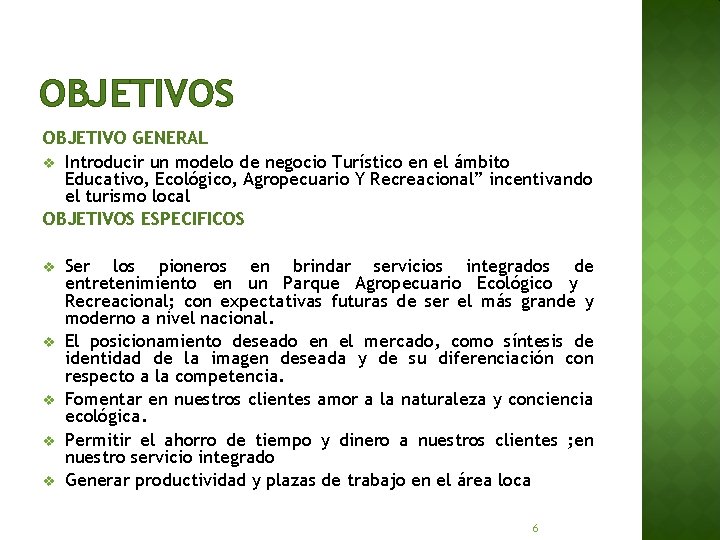 OBJETIVOS OBJETIVO GENERAL v Introducir un modelo de negocio Turístico en el ámbito Educativo,