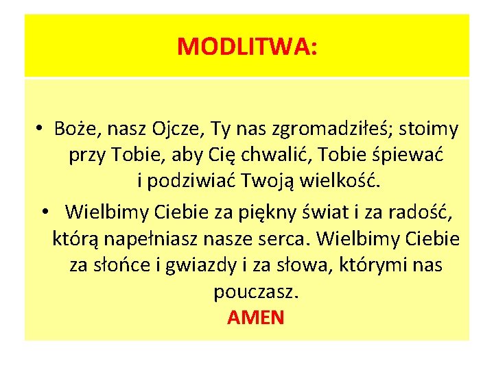 MODLITWA: • Boże, nasz Ojcze, Ty nas zgromadziłeś; stoimy przy Tobie, aby Cię chwalić,