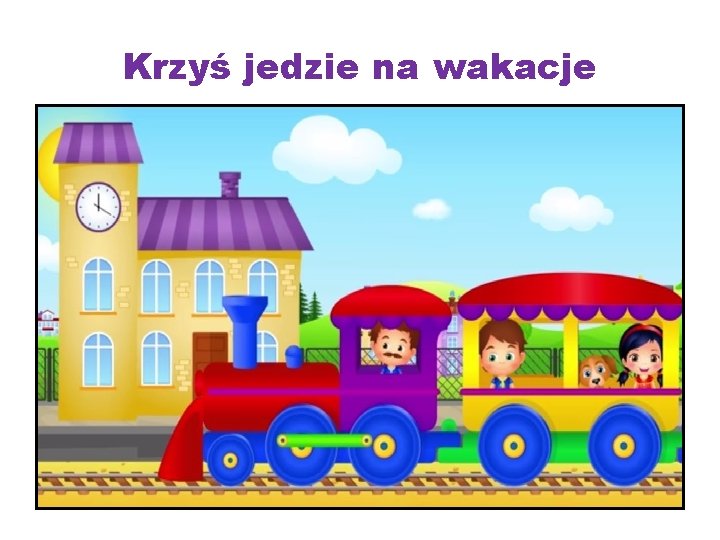 Krzyś jedzie na wakacje 