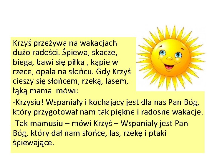 Krzyś przeżywa na wakacjach dużo radości. Śpiewa, skacze, biega, bawi się piłką , kąpie