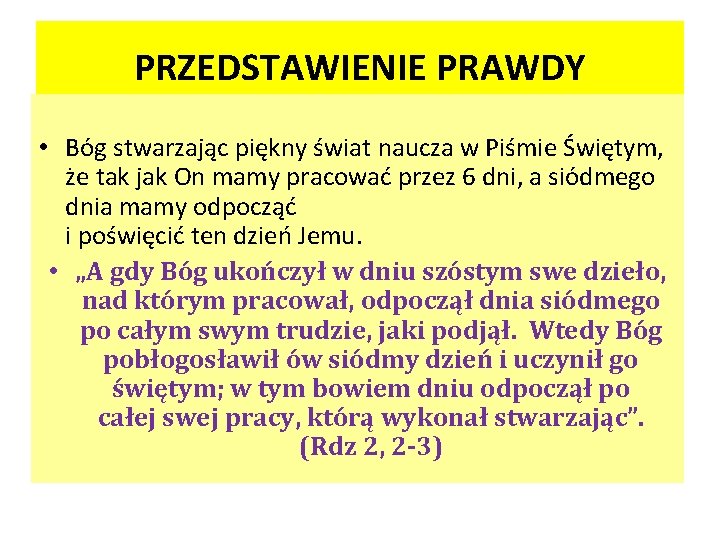 PRZEDSTAWIENIE PRAWDY • Bóg stwarzając piękny świat naucza w Piśmie Świętym, że tak jak