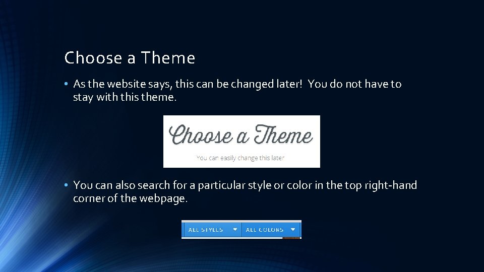 Choose a Theme • As the website says, this can be changed later! You