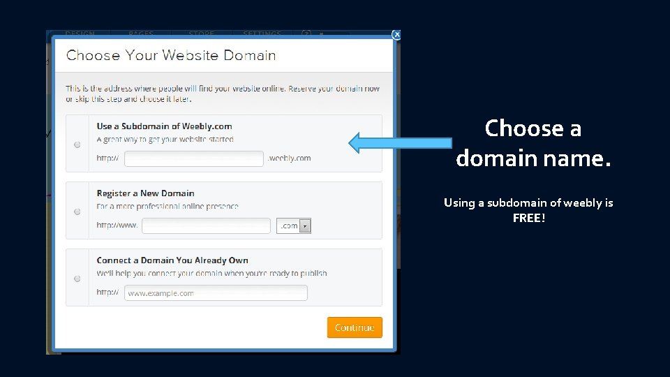 Choose a domain name. Using a subdomain of weebly is FREE! 