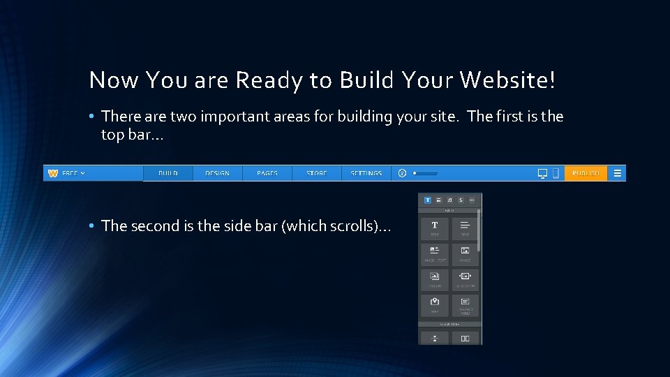 Now You are Ready to Build Your Website! • There are two important areas