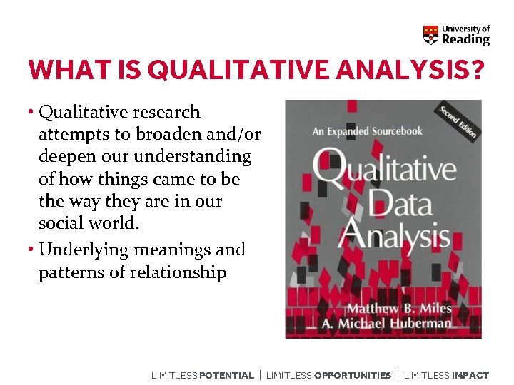 WHAT IS QUALITATIVE ANALYSIS? • Qualitative research attempts to broaden and/or deepen our understanding