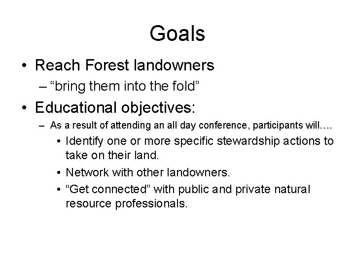 Goals • Reach Forest landowners – “bring them into the fold” • Educational objectives: