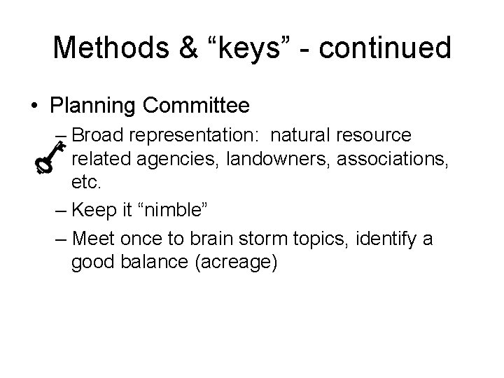 Methods & “keys” - continued • Planning Committee – Broad representation: natural resource related