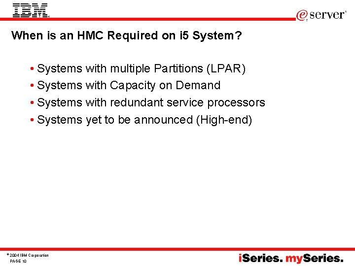 When is an HMC Required on i 5 System? • Systems with multiple Partitions When is an HMC Required on i 5 System? • Systems with multiple Partitions