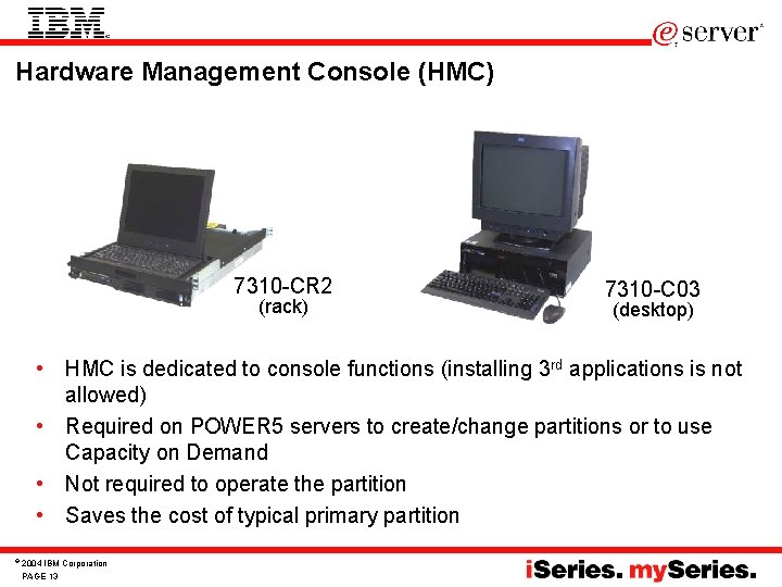 Hardware Management Console (HMC) 7310 -CR 2 (rack) 7310 -C 03 (desktop) • HMC Hardware Management Console (HMC) 7310 -CR 2 (rack) 7310 -C 03 (desktop) • HMC