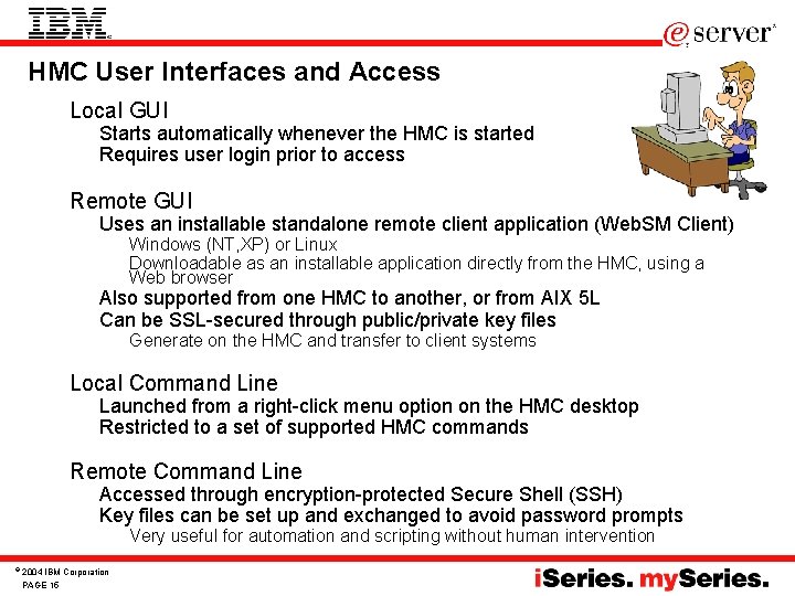 HMC User Interfaces and Access • Local GUI – Starts automatically whenever the HMC HMC User Interfaces and Access • Local GUI – Starts automatically whenever the HMC