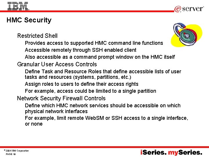 HMC Security • Restricted Shell – Provides access to supported HMC command line functions HMC Security • Restricted Shell – Provides access to supported HMC command line functions
