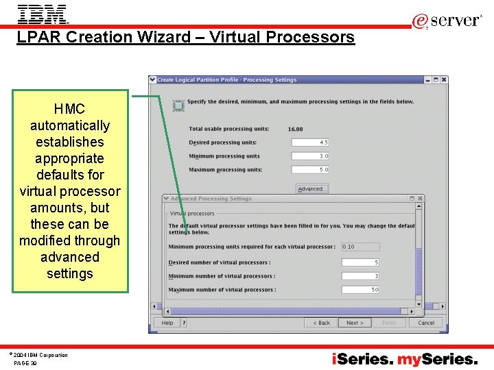 LPAR Creation Wizard – Virtual Processors HMC automatically establishes appropriate defaults for virtual processor LPAR Creation Wizard – Virtual Processors HMC automatically establishes appropriate defaults for virtual processor