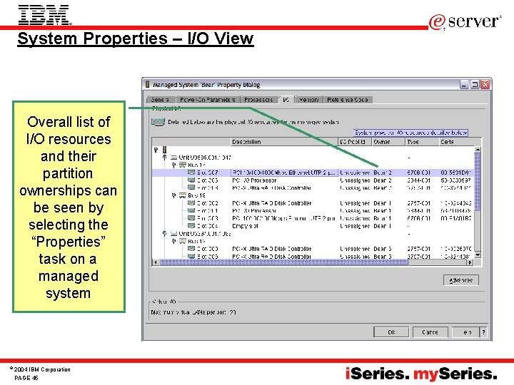 System Properties – I/O View Overall list of I/O resources and their partition ownerships System Properties – I/O View Overall list of I/O resources and their partition ownerships