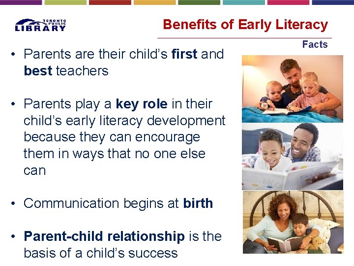 Benefits of Early Literacy • Parents are their child’s first and best teachers •