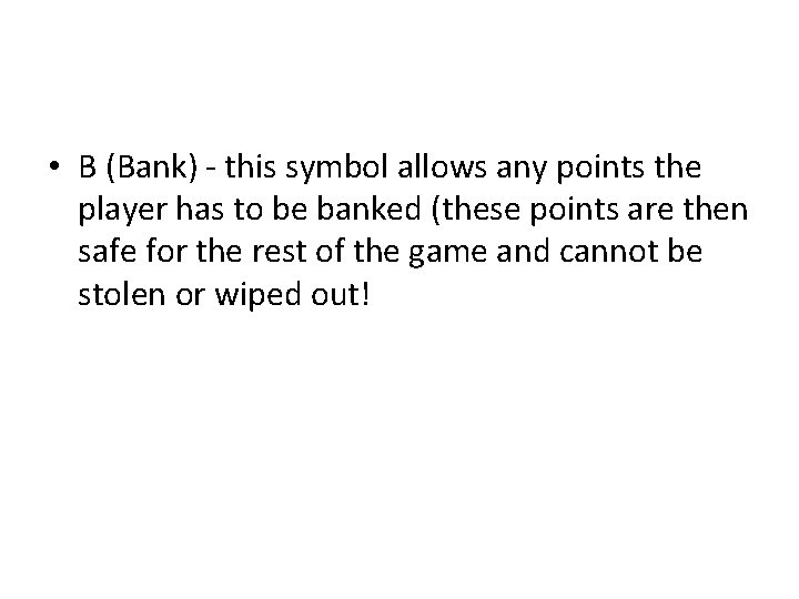  • B (Bank) - this symbol allows any points the player has to