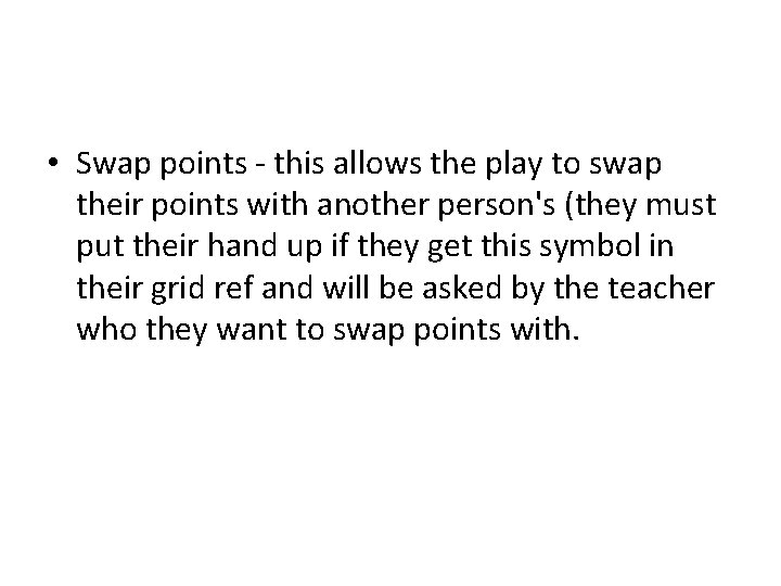  • Swap points - this allows the play to swap their points with