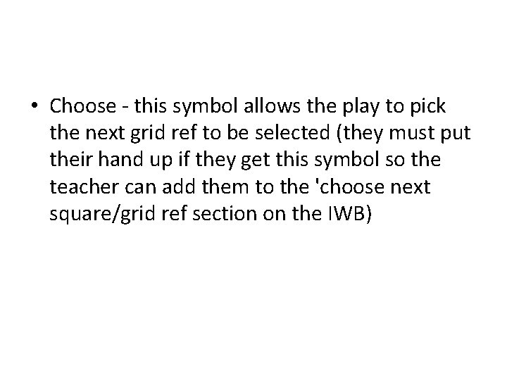  • Choose - this symbol allows the play to pick the next grid