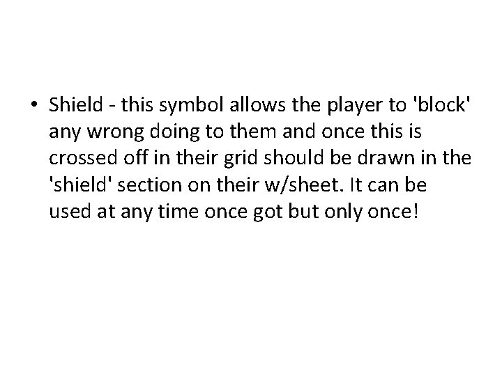  • Shield - this symbol allows the player to 'block' any wrong doing