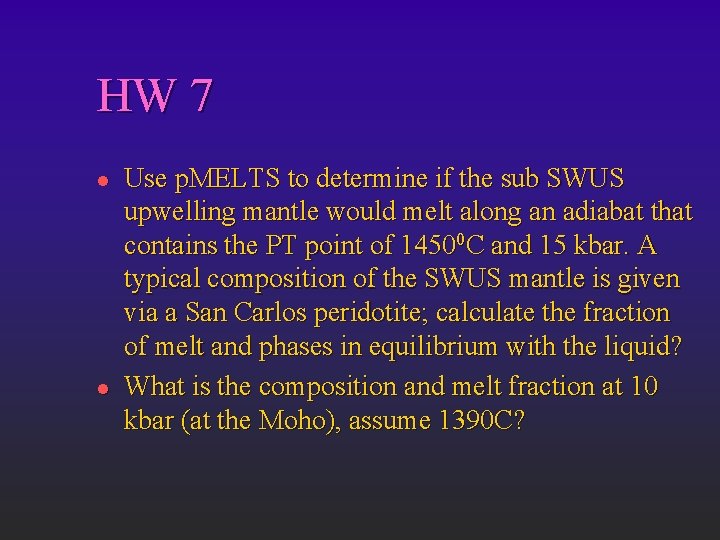 HW 7 l l Use p. MELTS to determine if the sub SWUS upwelling