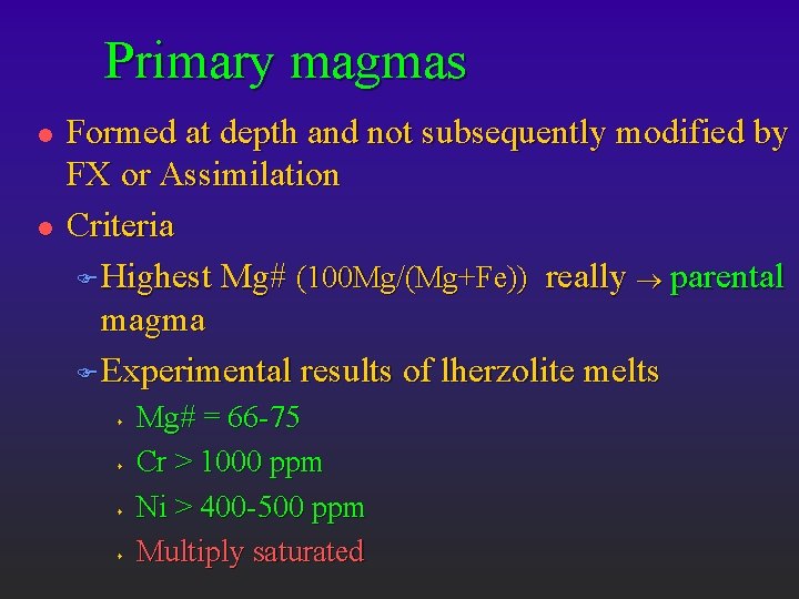 Primary magmas l l Formed at depth and not subsequently modified by FX or