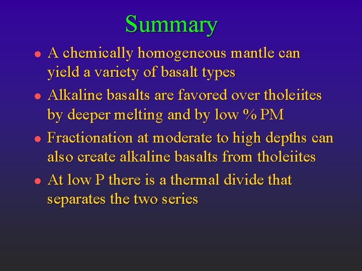 Summary l l A chemically homogeneous mantle can yield a variety of basalt types