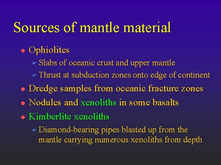 Sources of mantle material l Ophiolites F Slabs of oceanic crust and upper mantle