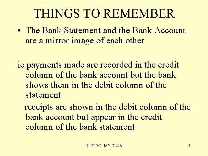 THINGS TO REMEMBER • The Bank Statement and the Bank Account are a mirror