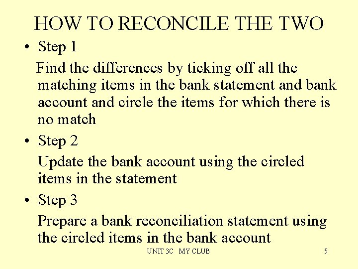 HOW TO RECONCILE THE TWO • Step 1 Find the differences by ticking off