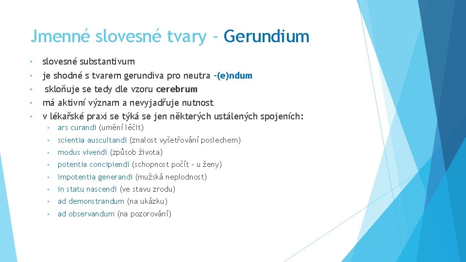 Jmenné slovesné tvary - Gerundium • • • slovesné substantivum je shodné s tvarem