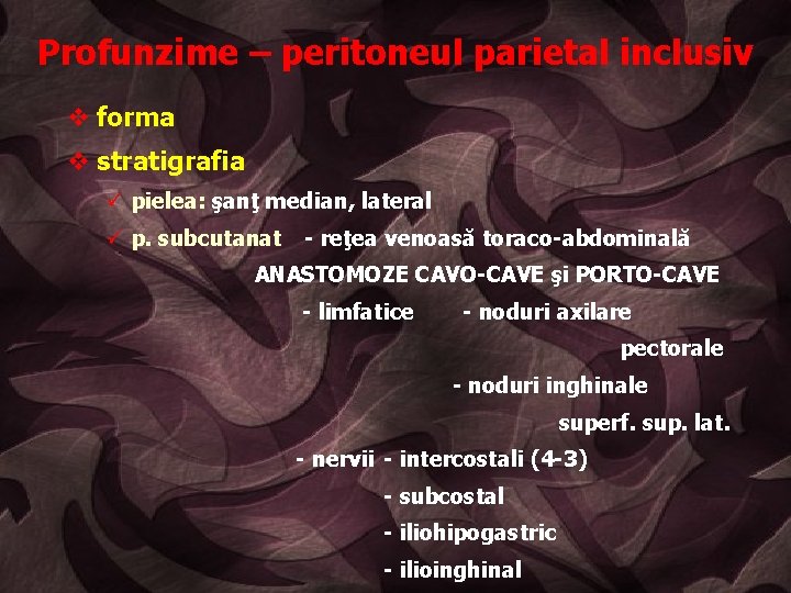 Profunzime – peritoneul parietal inclusiv v forma v stratigrafia ü pielea: şanţ median, lateral