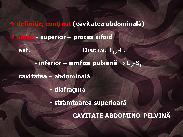 v definiţie, conţinut (cavitatea abdominală) v limite - superior – proces xifoid ext. Disc