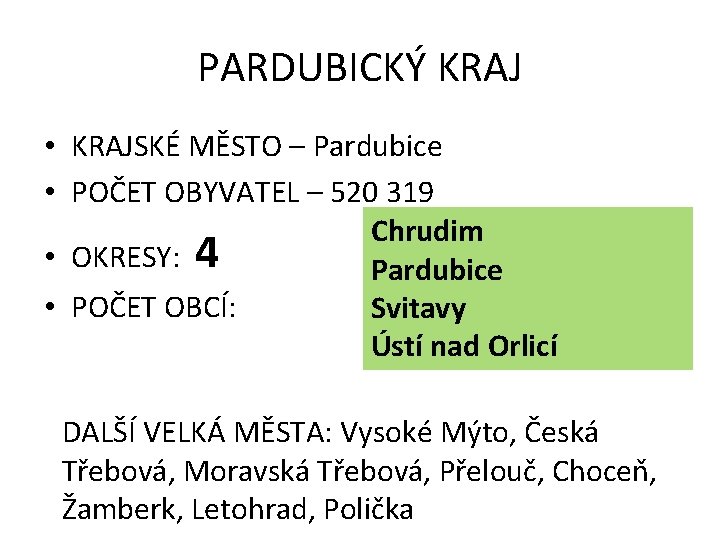 PARDUBICKÝ KRAJ • KRAJSKÉ MĚSTO – Pardubice • POČET OBYVATEL – 520 319 Chrudim