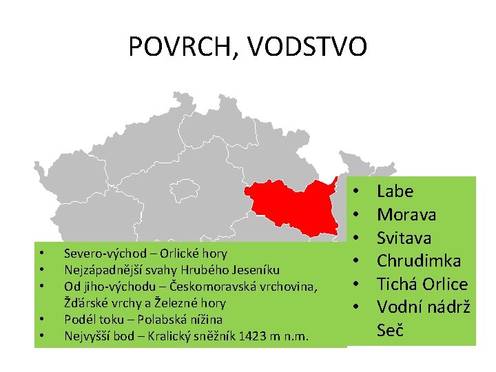 POVRCH, VODSTVO • • • Severo-východ – Orlické hory Nejzápadnější svahy Hrubého Jeseníku Od