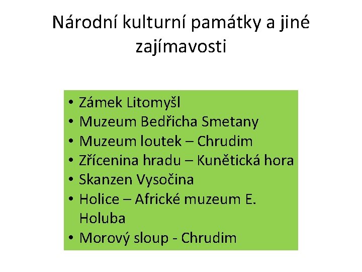 Národní kulturní památky a jiné zajímavosti Zámek Litomyšl Muzeum Bedřicha Smetany Muzeum loutek –