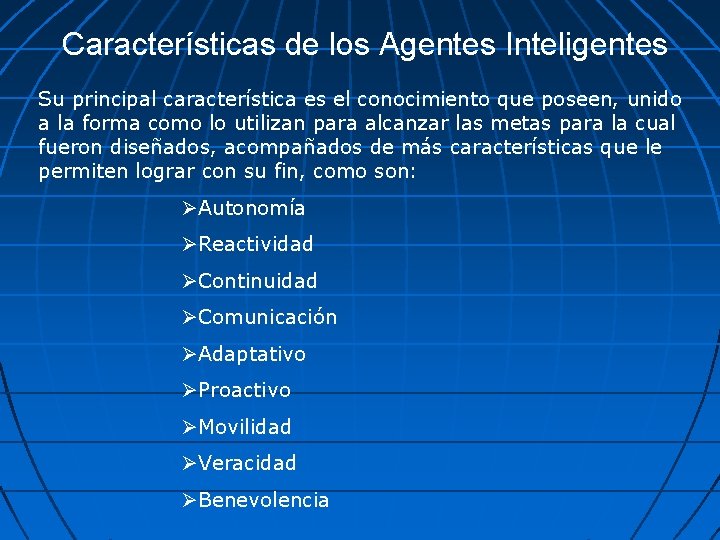 Características de los Agentes Inteligentes Su principal característica es el conocimiento que poseen, unido