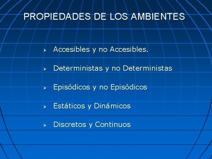 PROPIEDADES DE LOS AMBIENTES Accesibles y no Accesibles. Deterministas y no Deterministas Episódicos y