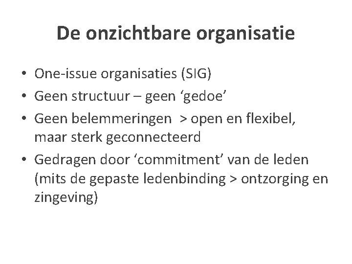 De onzichtbare organisatie • One-issue organisaties (SIG) • Geen structuur – geen ‘gedoe’ •