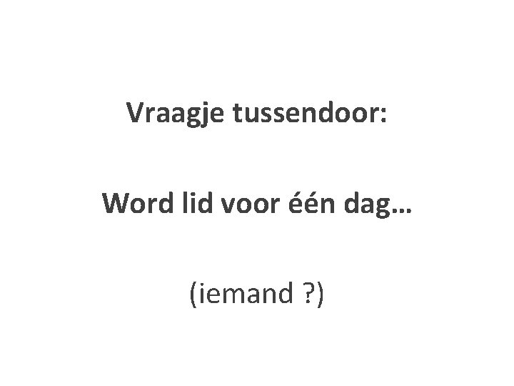 Vraagje tussendoor: Word lid voor één dag… (iemand ? ) 