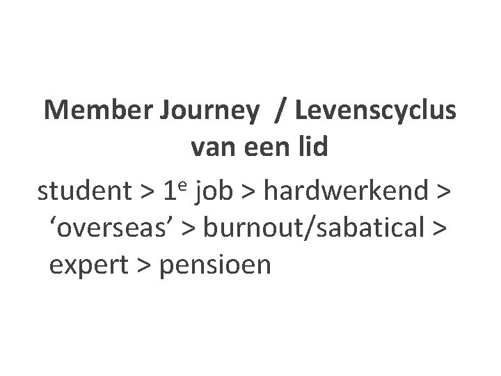 Member Journey / Levenscyclus van een lid student > 1 e job > hardwerkend