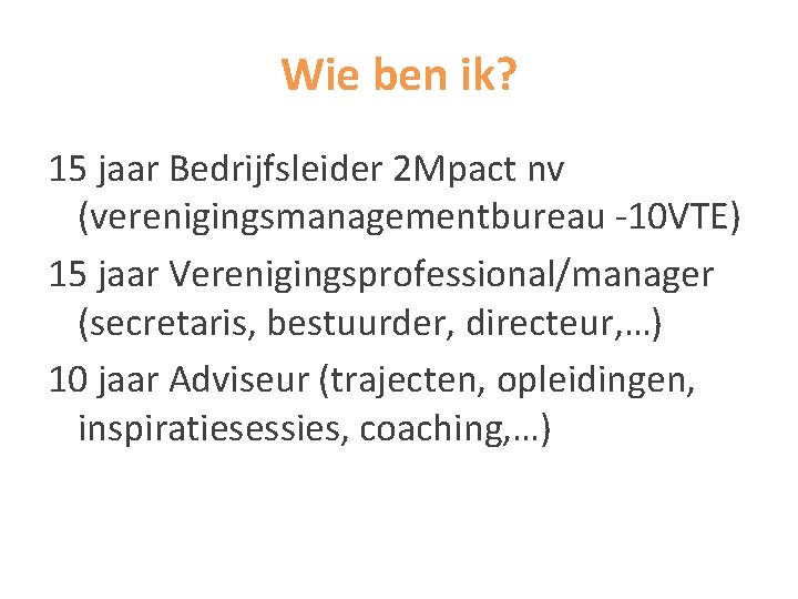 Wie ben ik? 15 jaar Bedrijfsleider 2 Mpact nv (verenigingsmanagementbureau -10 VTE) 15 jaar