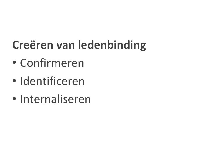 Creëren van ledenbinding • Confirmeren • Identificeren • Internaliseren 