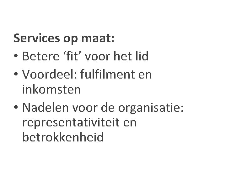 Services op maat: • Betere ‘fit’ voor het lid • Voordeel: fulfilment en inkomsten