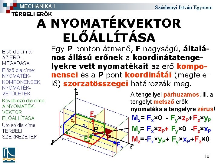 MECHANIKA I. TÉRBELI ERŐK Széchenyi István Egyetem A NYOMATÉKVEKTOR ELŐÁLLÍTÁSA Első dia címe: AZ