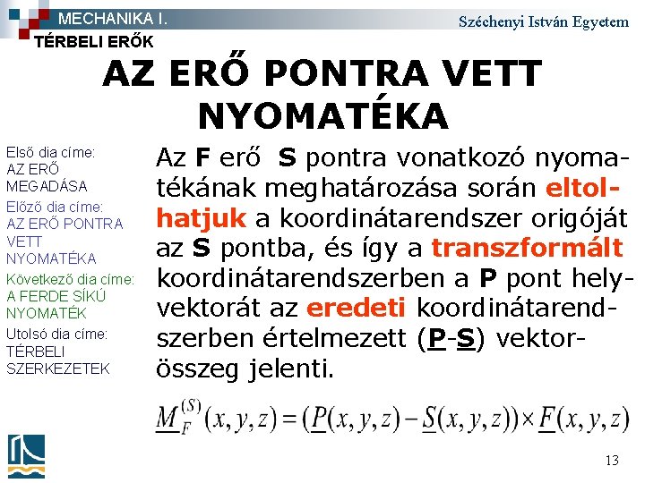 MECHANIKA I. TÉRBELI ERŐK Széchenyi István Egyetem AZ ERŐ PONTRA VETT NYOMATÉKA Első dia