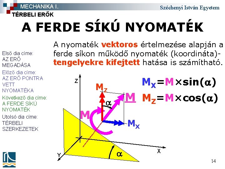 MECHANIKA I. TÉRBELI ERŐK Széchenyi István Egyetem A FERDE SÍKÚ NYOMATÉK Első dia címe: