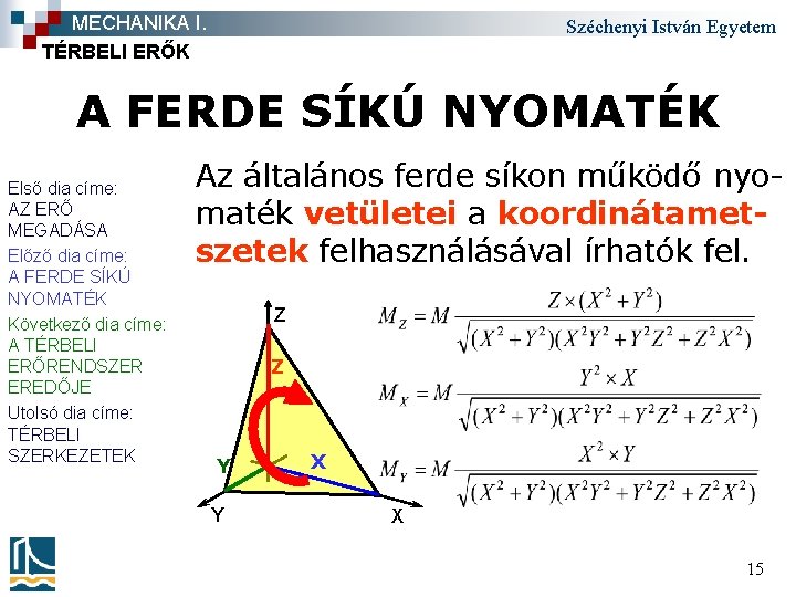 MECHANIKA I. TÉRBELI ERŐK Széchenyi István Egyetem A FERDE SÍKÚ NYOMATÉK Első dia címe: