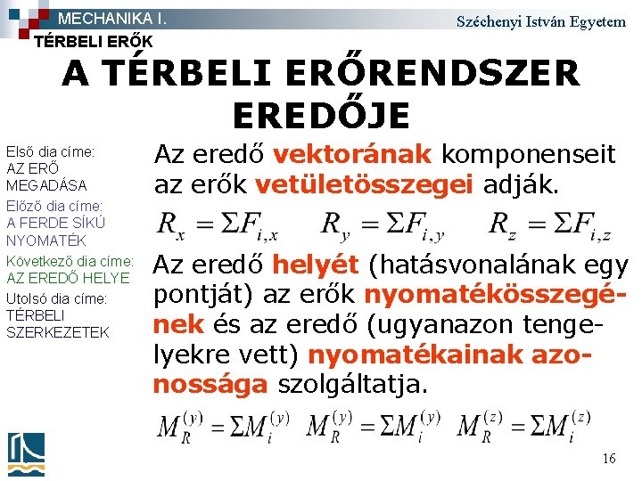 MECHANIKA I. TÉRBELI ERŐK Széchenyi István Egyetem A TÉRBELI ERŐRENDSZER EREDŐJE Első dia címe: