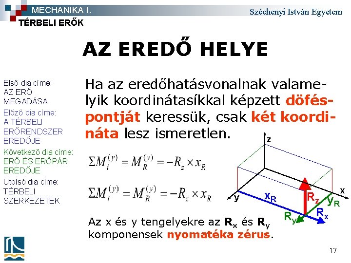 MECHANIKA I. TÉRBELI ERŐK Széchenyi István Egyetem AZ EREDŐ HELYE Első dia címe: AZ